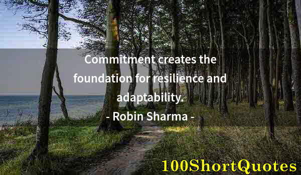 Quote by Albert Einstein: Commitment creates the foundation for resilience and adaptability.