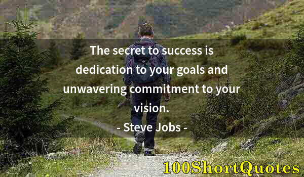 Quote by Albert Einstein: The secret to success is dedication to your goals and unwavering commitment to your vision.