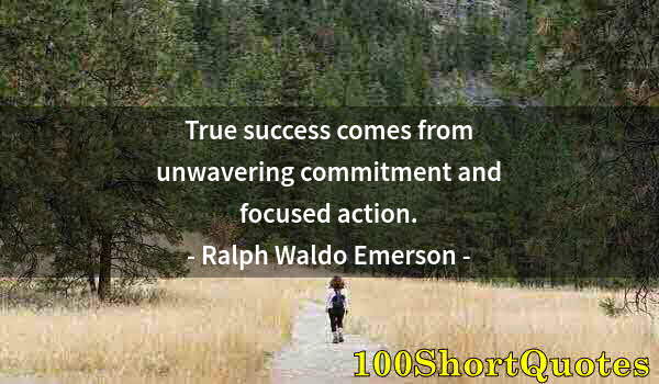 Quote by Albert Einstein: True success comes from unwavering commitment and focused action.