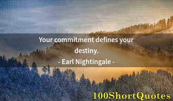 Quote by Albert Einstein: Your commitment defines your destiny.