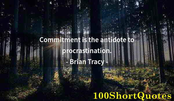 Quote by Albert Einstein: Commitment is the antidote to procrastination.