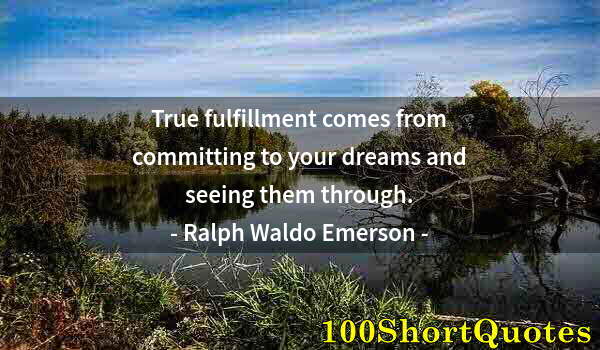 Quote by Albert Einstein: True fulfillment comes from committing to your dreams and seeing them through.