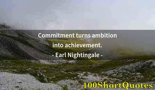 Quote by Albert Einstein: Commitment turns ambition into achievement.