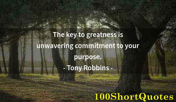 Quote by Albert Einstein: The key to greatness is unwavering commitment to your purpose.