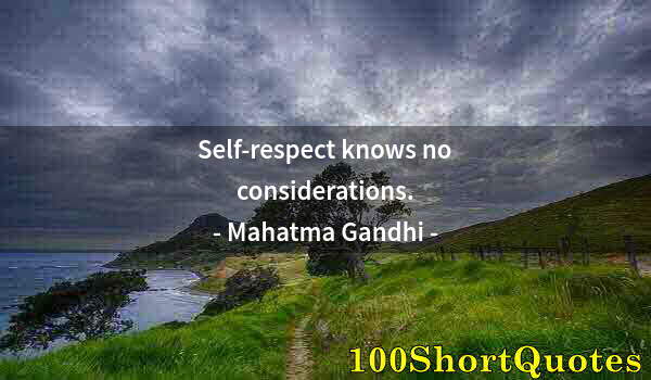 Quote by Albert Einstein: Self-respect knows no considerations.