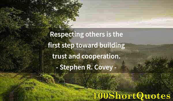 Quote by Albert Einstein: Respecting others is the first step toward building trust and cooperation.