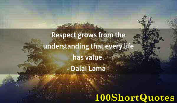 Quote by Albert Einstein: Respect grows from the understanding that every life has value.