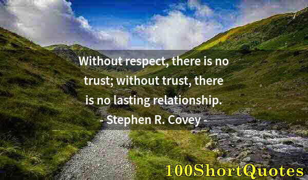 Quote by Albert Einstein: Without respect, there is no trust; without trust, there is no lasting relationship.