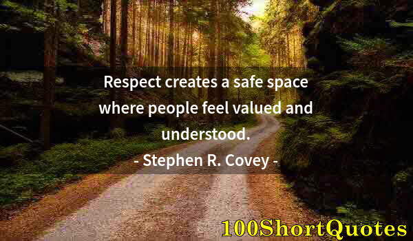 Quote by Albert Einstein: Respect creates a safe space where people feel valued and understood.