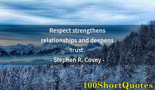 Quote by Albert Einstein: Respect strengthens relationships and deepens trust.