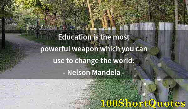 Quote by Albert Einstein: Education is the most powerful weapon which you can use to change the world.