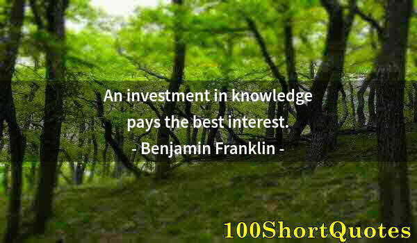 Quote by Albert Einstein: An investment in knowledge pays the best interest.