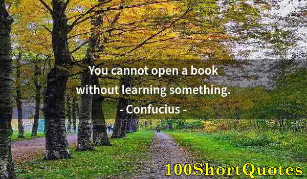 Quote by Albert Einstein: You cannot open a book without learning something.