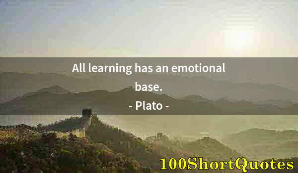 Quote by Albert Einstein: All learning has an emotional base.