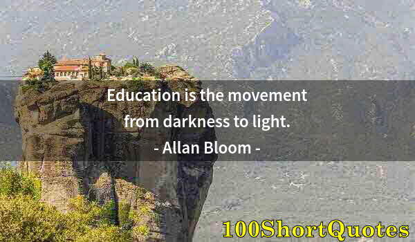 Quote by Albert Einstein: Education is the movement from darkness to light.